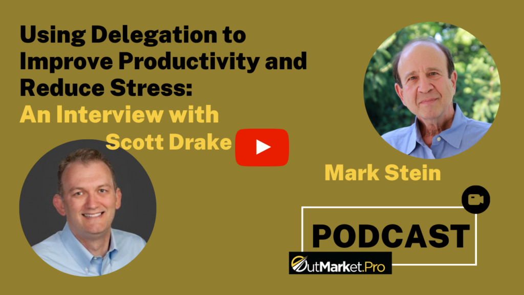 Using Delegation to Improve Productivity and Reduce Stress: An Interview with Scott Drake